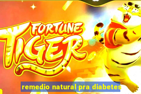 remedio natural pra diabetes